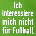 Ich interessiere mich nicht für Fußball. … Das T-Shirt – Das Original